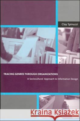 Tracing Genres through Organizations: A Sociocultural Approach to Information Design Spinuzzi, Clay 9780262527064 John Wiley & Sons