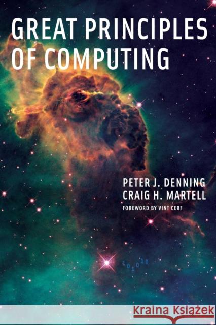 Great Principles of Computing Denning, Peter J.; Martell, Craig H.; Cert, Vint 9780262527125