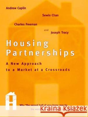 Housing Partnerships: A New Approach to a Market at a Crossroads Andrew Caplin Sewin Chan Charles Freeman 9780262527262