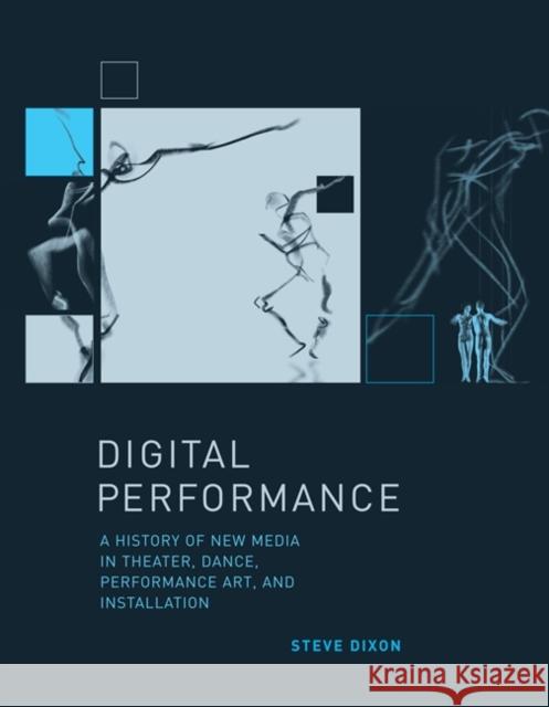 Digital Performance: A History of New Media in Theater, Dance, Performance Art, and Installation Steve (Brunel University) Dixon 9780262527521