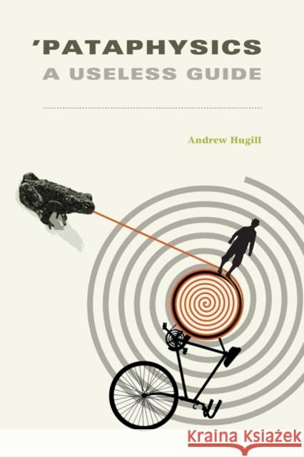 'Pataphysics: A Useless Guide Hugill, Andrew 9780262527569 MIT Press Ltd