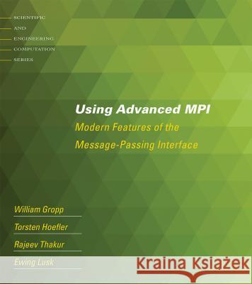 Using Advanced MPI : Modern Features of the Message-Passing Interface William Gropp Torsten Hoefler Rajeev Thakur 9780262527637