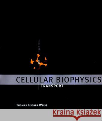 Cellular Biophysics: Transport: Volume 1 Thomas Fischer Weiss (Professor Emeritus) 9780262527767