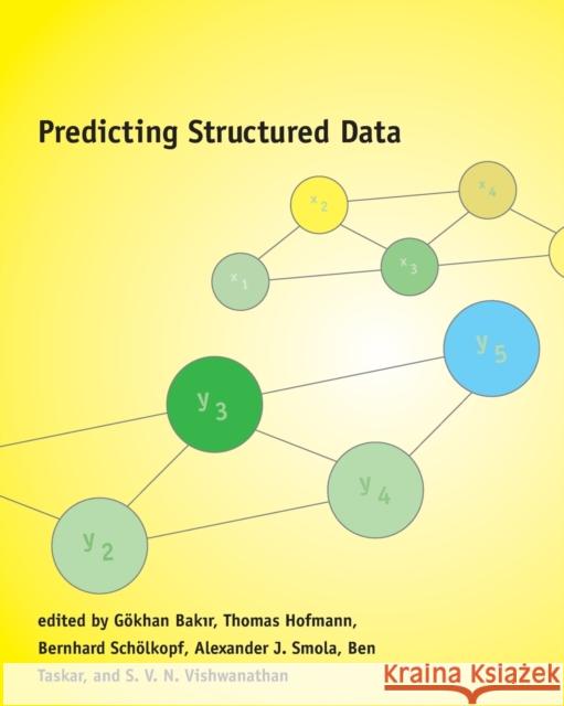 Predicting Structured Data Gökhan BakIr (Research Scientist, Google), Thomas Hofmann (Director of Engineering at Google's Engineering Center in Zur 9780262528047 MIT Press Ltd