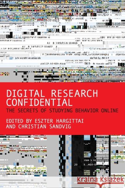Digital Research Confidential: The Secrets of Studying Behavior Online Hargittai, Eszter; Sandvig, Christian 9780262528207
