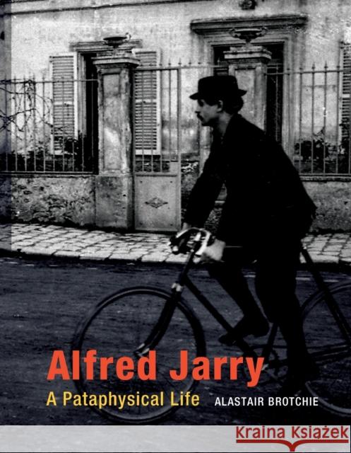 Alfred Jarry: A Pataphysical Life Brotchie, Alastair 9780262528436