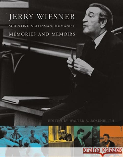 Jerry Wiesner, Scientist, Statesman, Humanist: Memories and Memoirs Rosenblith, Judy; Kennedy, Edward M. 9780262528481