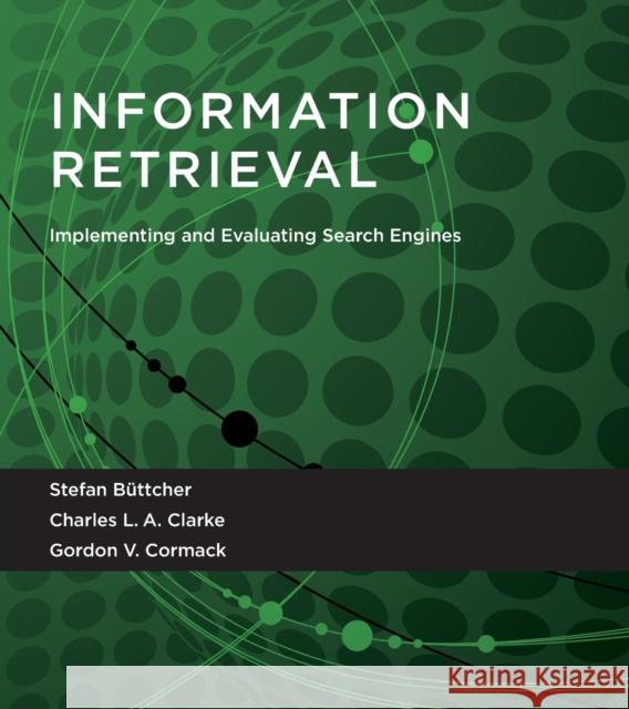 Information Retrieval: Implementing and Evaluating Search Engines Büttcher, Stefan; Clarke, Charles L. A.; Cormack, Gordon V. 9780262528870 John Wiley & Sons