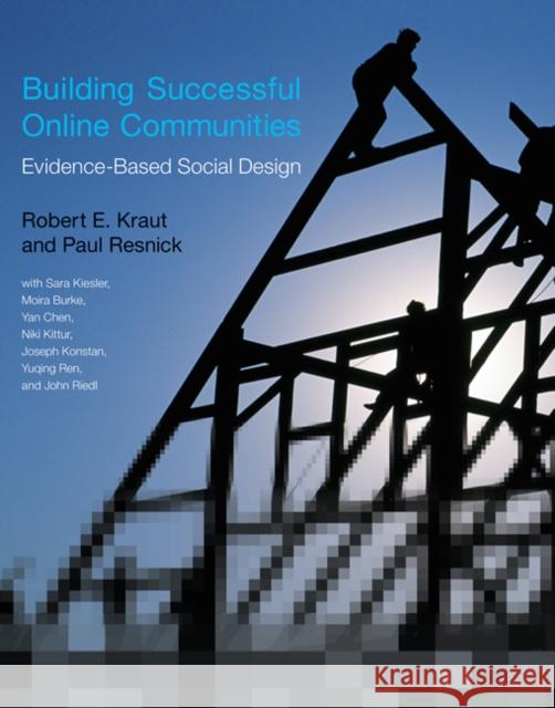Building Successful Online Communities: Evidence-Based Social Design Kraut, Robert E.; Resnick, Paul; Kiesler, Sara 9780262528917