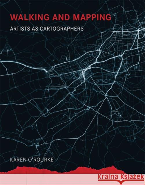 Walking and Mapping: Artists as Cartographers O`rourke, Karen 9780262528955 John Wiley & Sons