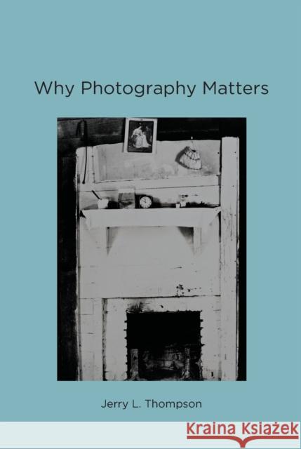Why Photography Matters Thompson, Jerry L. 9780262529013