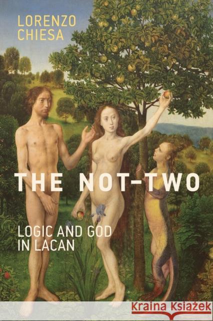 The Not-Two: Logic and God in Lacan Chiesa, Lorenzo 9780262529037 John Wiley & Sons
