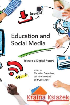Education and Social Media: Toward a Digital Future Greenhow, Christine; Sonnevend, Julia; Agur, Colin 9780262529044 John Wiley & Sons