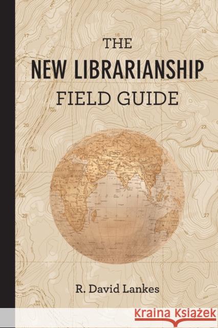 The New Librarianship Field Guide Lankes, R. David 9780262529082 MIT Press Ltd