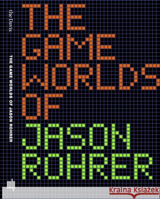 The Game Worlds of Jason Rohrer Maizels, Michael; Jagoda, Patrick 9780262529112