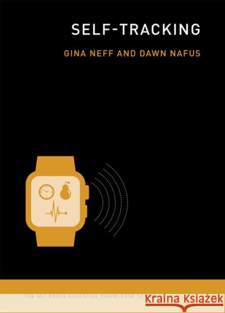 Self-Tracking Neff, Gina; Nafus, Dawn 9780262529129