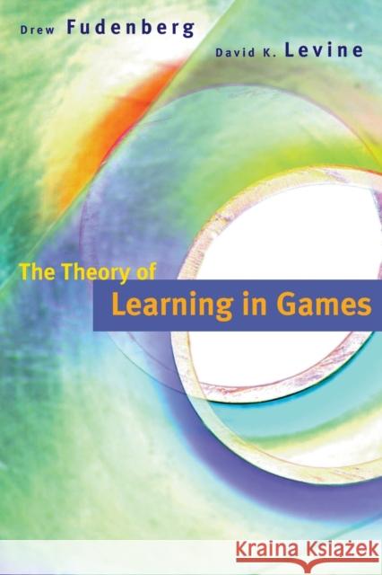 The Theory of Learning in Games Drew Fudenberg David K. Levine 9780262529242 Mit Press
