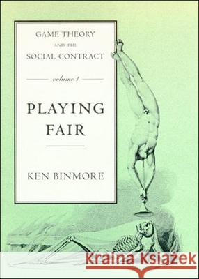 Game Theory and the Social Contract: Playing Fair Ken Binmore (Emeritus Professor of Economics, University College London) 9780262529433 MIT Press Ltd