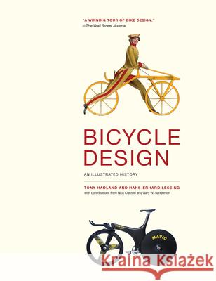 Bicycle Design : An Illustrated History Tony Hadland Hans-Erhard Lessing Peter Sestoft 9780262529709 Mit Press