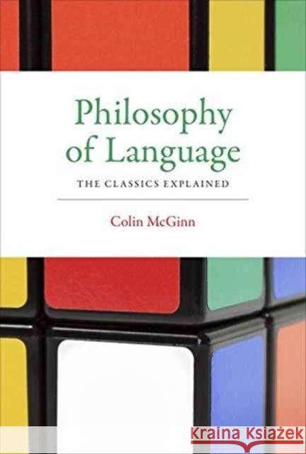 Philosophy of Language: The Classics Explained Colin McGinn 9780262529822 MIT Press Ltd