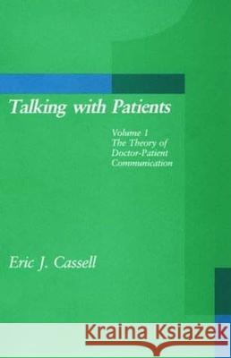 Talking with Patients, Volume 1: The Theory of Doctor-Patient Communication Cassell, Eric J. 9780262530552