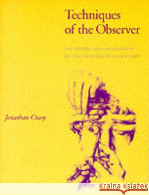 Techniques of the Observer: On Vision and Modernity in the Nineteenth Century Crary, Jonathan 9780262531078 0