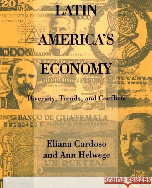 Latin America's Economy: Diversity, Trends, and Conflicts Eliana Cardoso, Ann Helwege 9780262531252 MIT Press Ltd