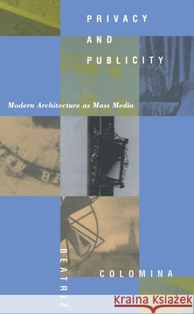 Privacy and Publicity: Modern Architecture As Mass Media Colomina, Beatriz 9780262531399
