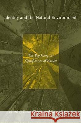 Identity and the Natural Environment: The Psychological Significance of Nature Susan Clayton (Chair of Environmental Studies), Susan Opotow 9780262532068 MIT Press Ltd