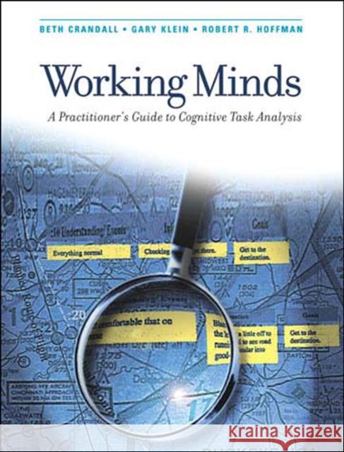 Working Minds : A Practitioner's Guide to Cognitive Task Analysis Beth Crandall Gary Klein Robert R. Hoffman 9780262532815 