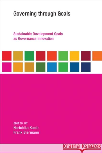 Governing through Goals: Sustainable Development Goals as Governance Innovation  9780262533195 MIT Press Ltd