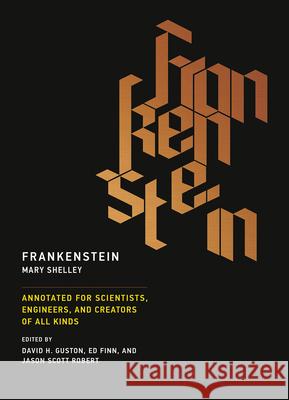 Frankenstein : Annotated for Scientists, Engineers, and Creators of All Kinds Shelley, Mary; Guston, David H.; Finn, Ed 9780262533287 John Wiley & Sons