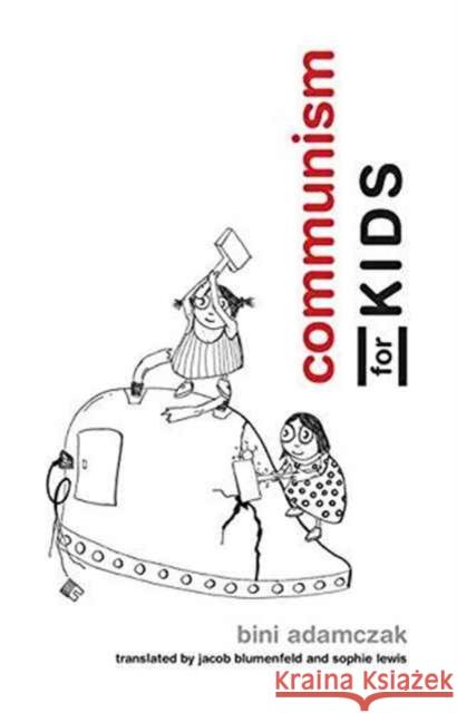 Communism for Kids Adamczak, Bini; Blumenfeld, Jacob; Lewis, Sophie 9780262533355 John Wiley & Sons