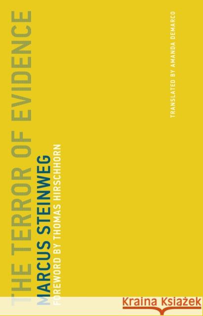 The Terror of Evidence : Foreword by Thomas Hirschhorn Steinweg, Marcus; Demarco, Amanda; Hirschhorn, Thomas 9780262533430 John Wiley & Sons