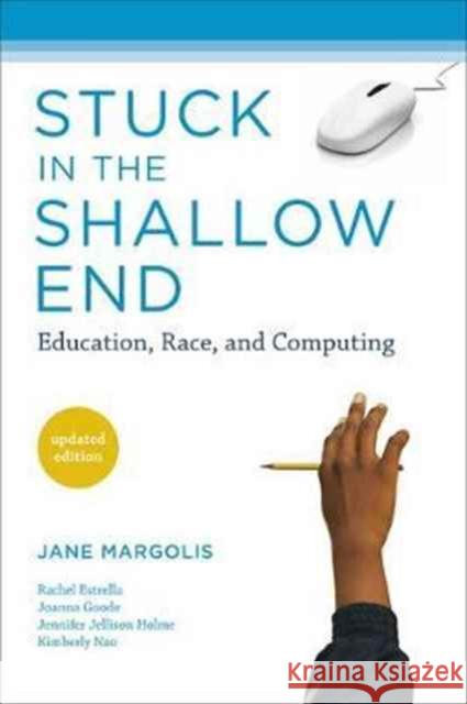 Stuck in the Shallow End, Updated Edition: Education, Race, and Computing Margolis, Jane 9780262533461 John Wiley & Sons