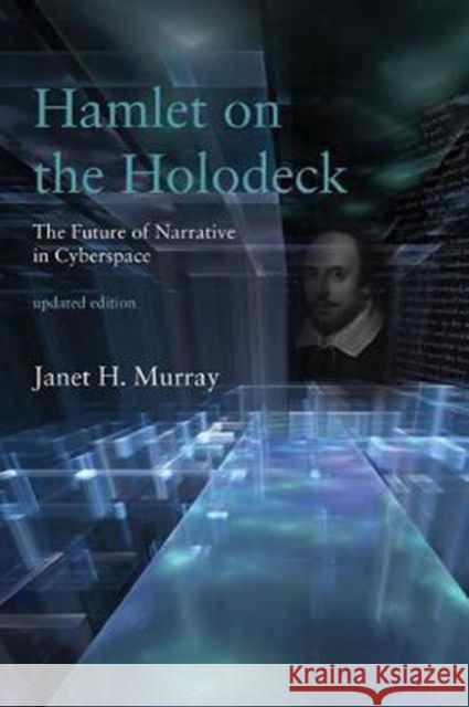 Hamlet on the Holodeck, Updated Edition: The Future of Narrative in Cyberspace Murray, Janet H. 9780262533485