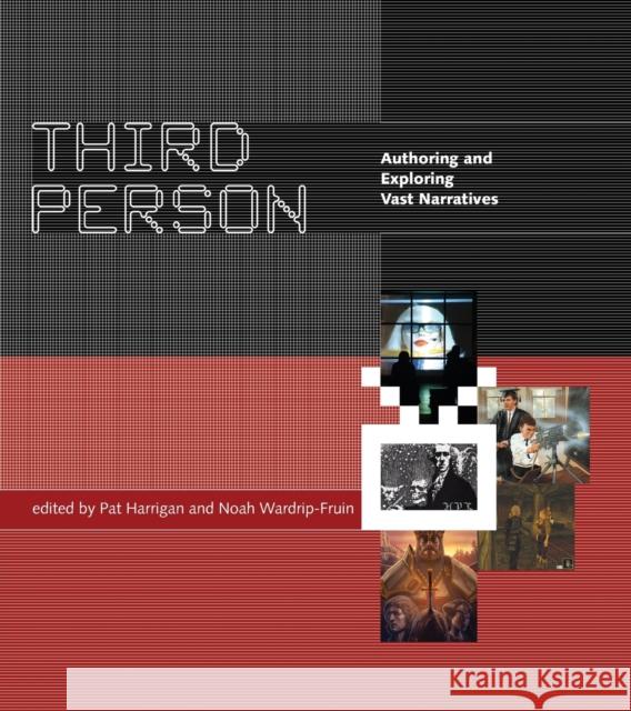 Third Person: Authoring and Exploring Vast Narratives Harrigan, Pat; Wardrip–fruin, Noah 9780262533799 John Wiley & Sons