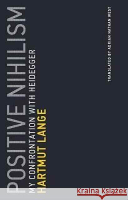 Positive Nihilism: My Confrontation with Heidegger Lange, Hartmut 9780262534260