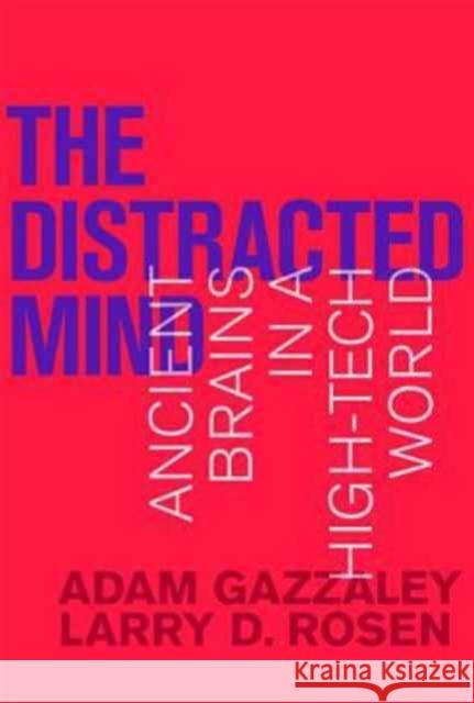 The Distracted Mind: Ancient Brains in a High-Tech World Gazzaley, Adam 9780262534437 MIT Press Ltd