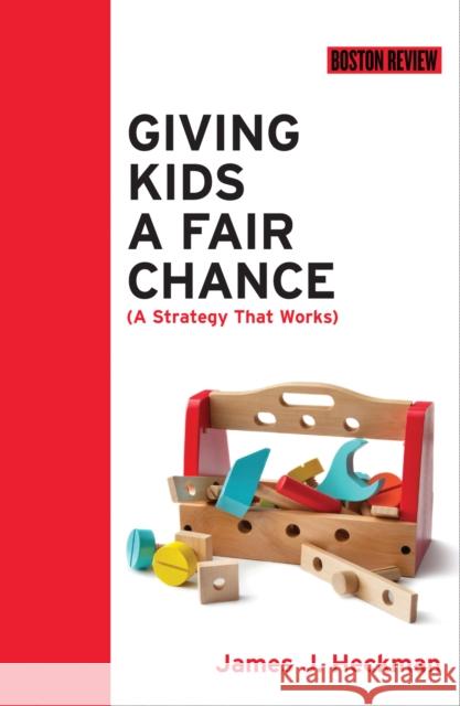 Giving Kids a Fair Chance James J. Heckman 9780262535052 MIT Press Ltd
