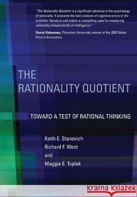 The Rationality Quotient: Toward a Test of Rational Thinking Keith E. Stanovich Richard F. West Maggie E. Toplak 9780262535274