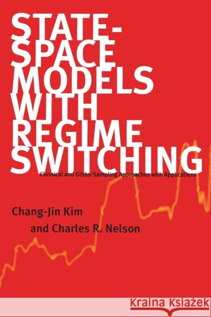 State-Space Models with Regime Switching: Classical and Gibbs-Sampling Approaches with Applications Chang–jin Kim, Charles R. Nelson 9780262535502