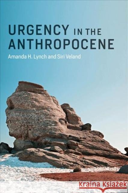 Urgency in the Anthropocene Amanda H. Lynch Siri Veland 9780262535762 Mit Press