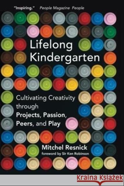 Lifelong Kindergarten: Cultivating Creativity Through Projects, Passion, Peers, and Play Resnick, Mitchel 9780262536134 Mit Press