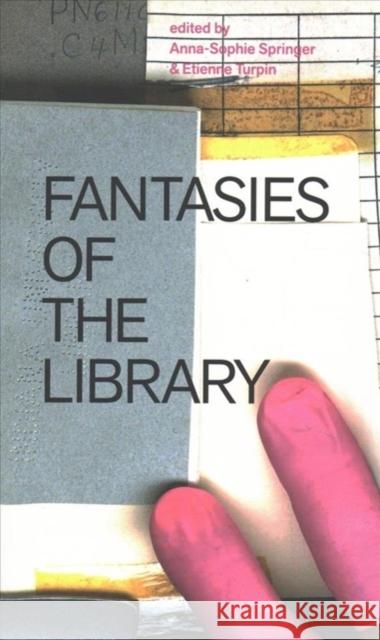 Fantasies of the Library Anna-Sophie Springer Etienne Turpin 9780262536172