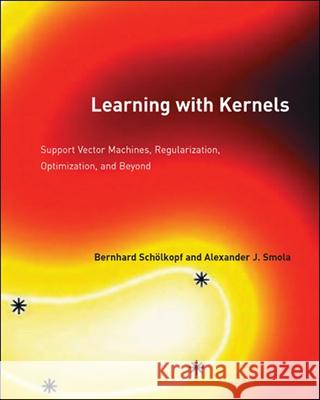 Learning with Kernels: Support Vector Machines, Regularization, Optimization, and Beyond Bernhard Scholkopf Alexander J. Smola Francis Bach 9780262536578 Mit Press