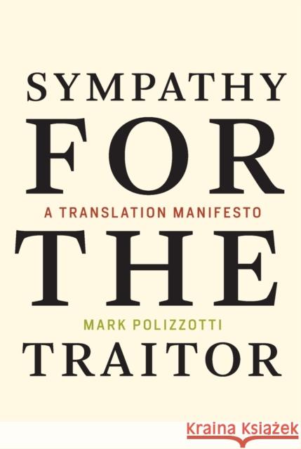 Sympathy for the Traitor: A Translation Manifesto Mark Polizzotti 9780262537025 Mit Press