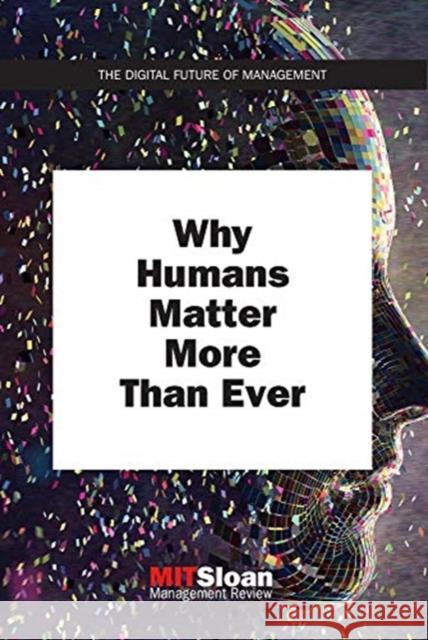 Why Humans Matter More Than Ever Mit Sloan Management Review 9780262537575 MIT Press Ltd