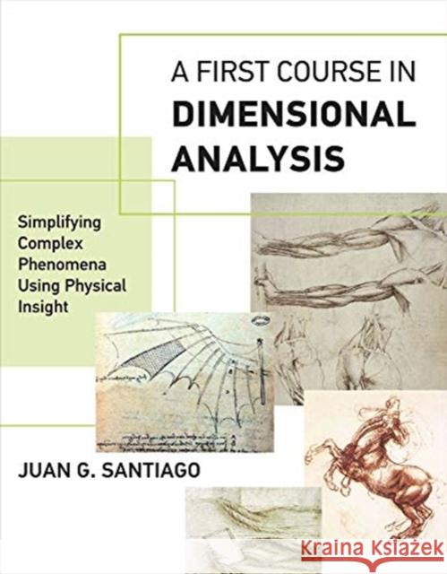 A First Course in Dimensional Analysis: Simplifying Complex Phenomena Using Physical Insight Juan G. Santiago 9780262537711 MIT Press Ltd