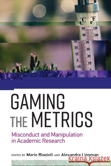 Gaming the Metrics: Misconduct and Manipulation in Academic Research Mario Biagioli Alexandra Lippman Alex Csiszar 9780262537933 Mit Press